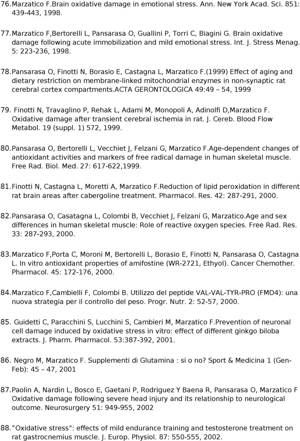 (1999) Effect of aging and dietary restriction on membrane-linked mitochondrial enzymes in non-synaptic rat cerebral cortex compartments.acta GERONTOLOGICA 49:49 54, 1999 79.