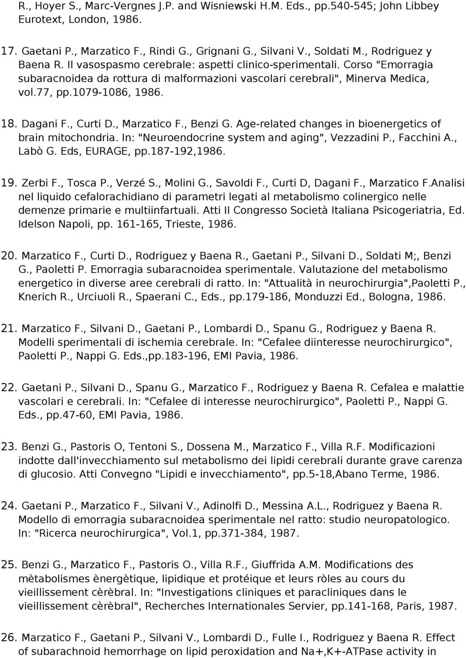 1079-1086, 1986. 18. Dagani F., Curti D., Marzatico F., Benzi G. Age-related changes in bioenergetics of brain mitochondria. In: "Neuroendocrine system and aging", Vezzadini P., Facchini A., Labò G.