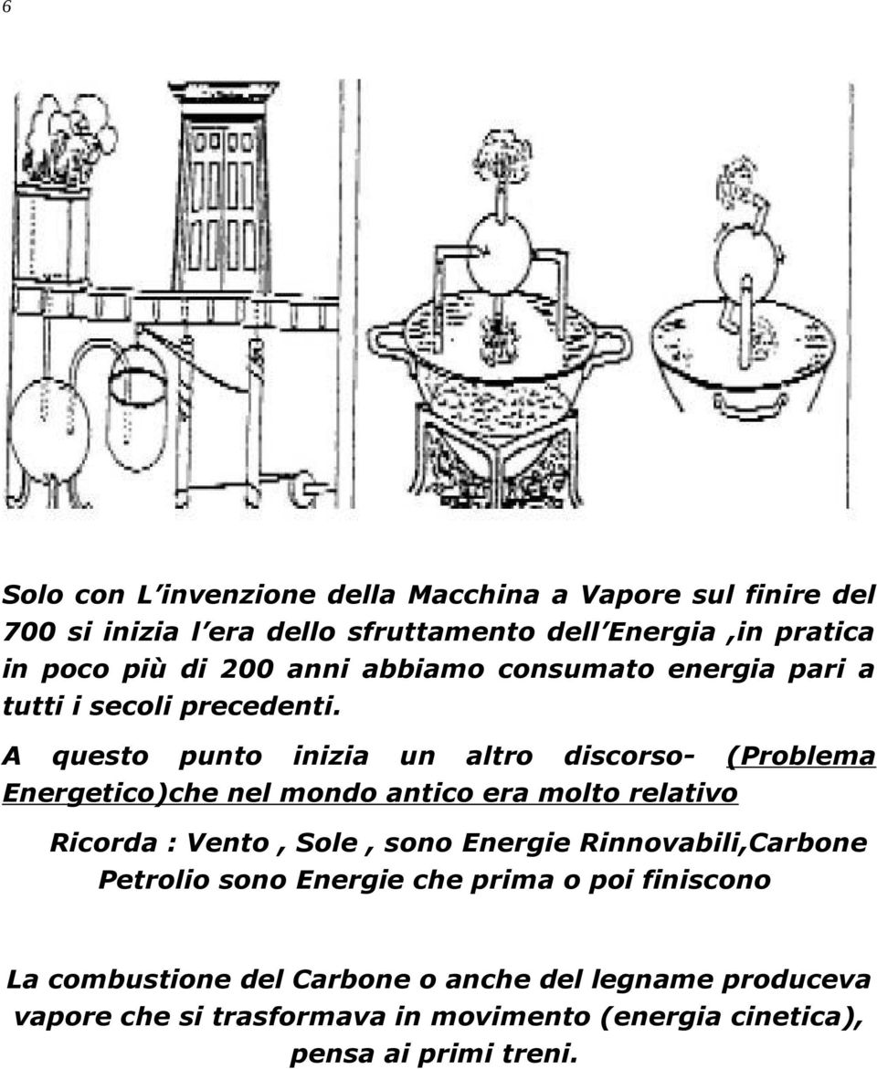 A questo punto inizia un altro discorso- (Problema Energetico)che nel mondo antico era molto relativo Ricorda : Vento, Sole, sono Energie