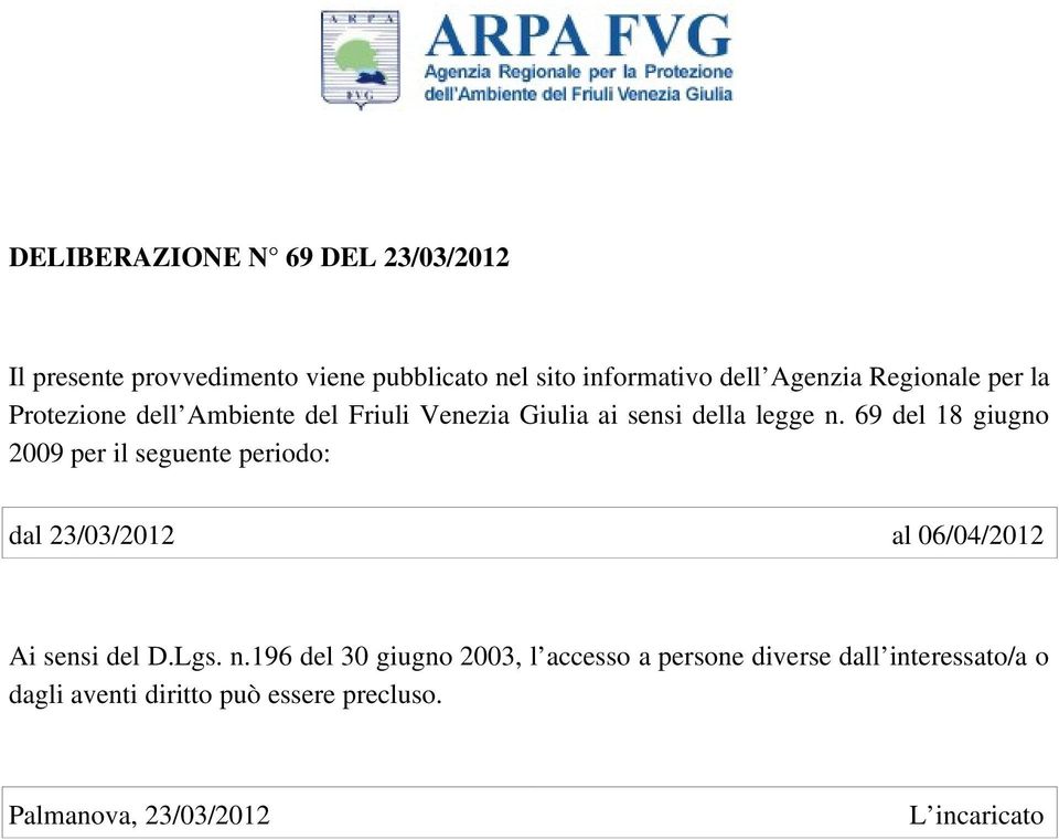 69 del 18 giugno 2009 per il seguente periodo: dal 23/03/2012 al 06/04/2012 Ai sensi del D.Lgs. n.