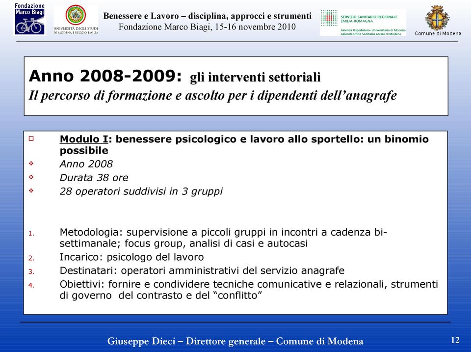 Metodologia: supervisione a piccoli gruppi in incontri a cadenza bisettimanale; focus group, analisi di casi e autocasi 2.