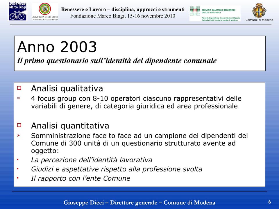 Somministrazione face to face ad un campione dei dipendenti del Comune di 300 unità di un questionario strutturato avente ad