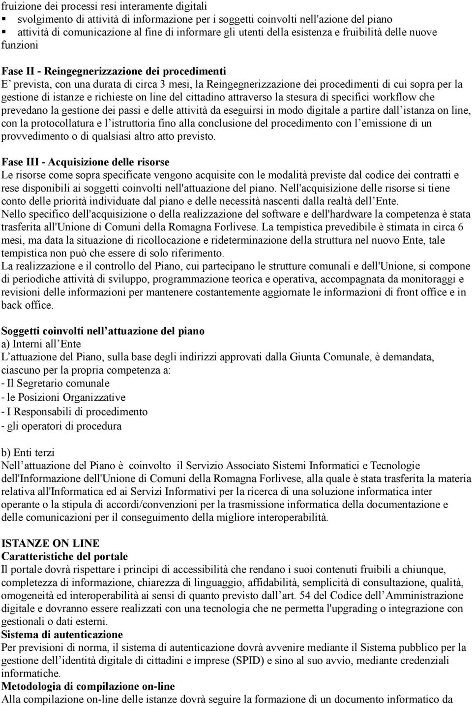 gestione di istanze e richieste on line del cittadino attraverso la stesura di specifici workflow che prevedano la gestione dei passi e delle attività da eseguirsi in modo digitale a partire dall