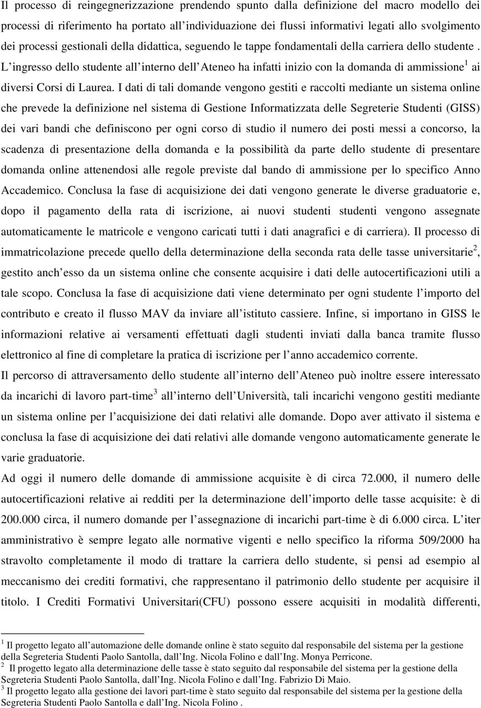 L ingresso dello studente all interno dell Ateneo ha infatti inizio con la domanda di ammissione 1 ai diversi Corsi di Laurea.