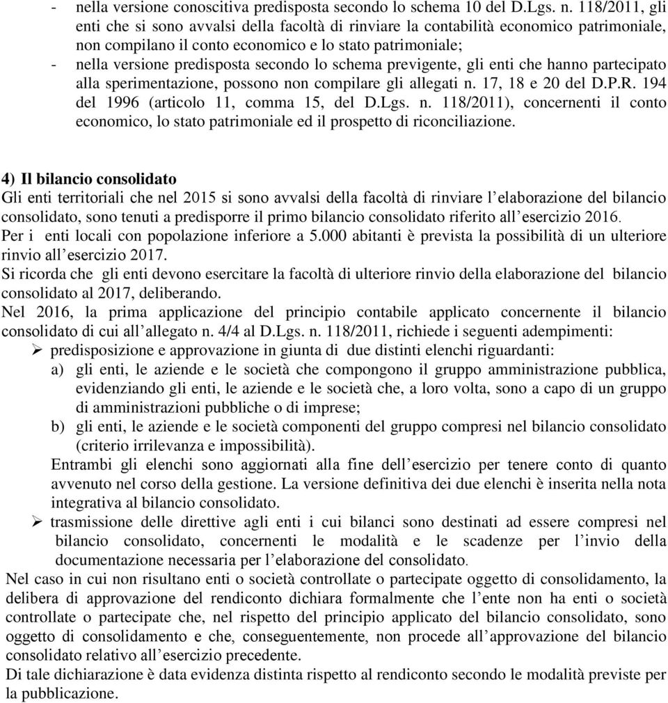 17, 18 e 20 del D.P.R. 194 del 1996 (articolo 11, comma 15, del D.Lgs. n. 118/2011), concernenti il conto economico, lo stato patrimoniale ed il prospetto di riconciliazione.