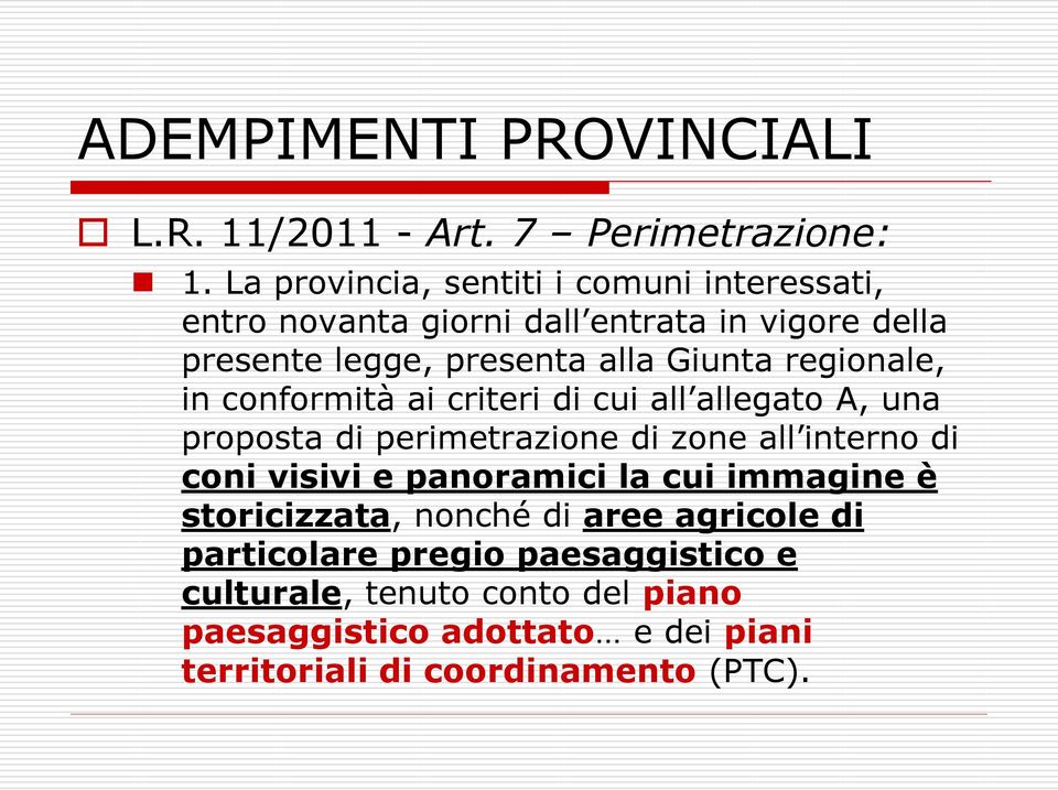 regionale, in conformità ai criteri di cui all allegato A, una proposta di perimetrazione di zone all interno di coni visivi e