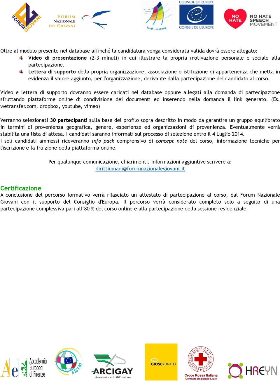 Lettera di supporto della propria organizzazione, associazione o istituzione di appartenenza che metta in evidenza il valore aggiunto, per l'organizzazione, derivante dalla partecipazione del