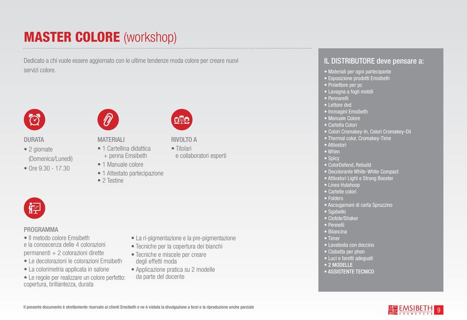 per realizzare un colore perfetto: copertura, brillantezza, durata 1 Cartellina didattica + penna Emsibeth 1 Manuale colore 1 Attestato partecipazione 2 Testine Titolari e collaboratori esperti La