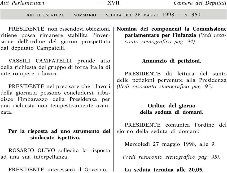 VASSILI CAMPATELLI prende atto della richiesta del gruppo di forza Italia di interrompere i lavori.