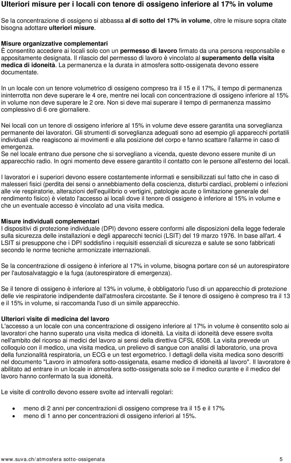 Il rilascio del permesso di lavoro è vincolato al superamento della visita medica di idoneità. La permanenza e la durata in atmosfera sotto-ossigenata devono essere documentate.