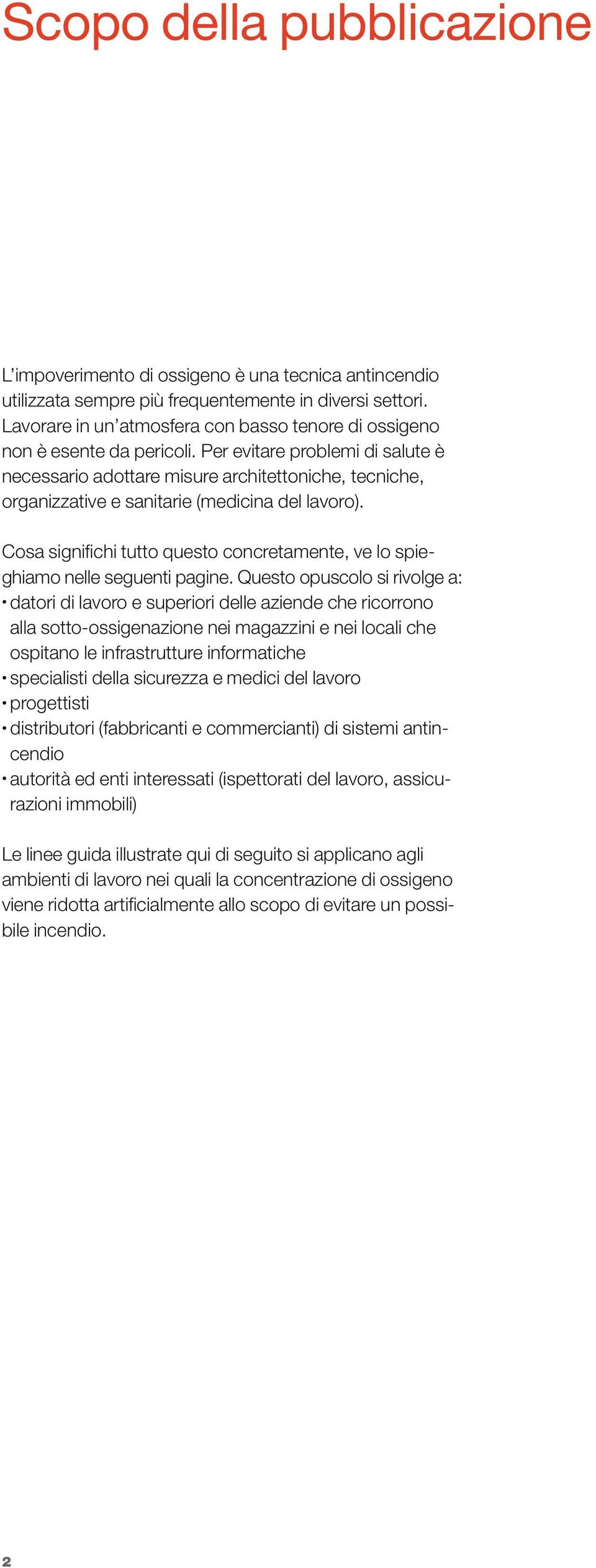 Per evitare problemi di salute è necessario adottare misure architettoniche, tecniche, organizzative e sanitarie (medicina del lavoro).