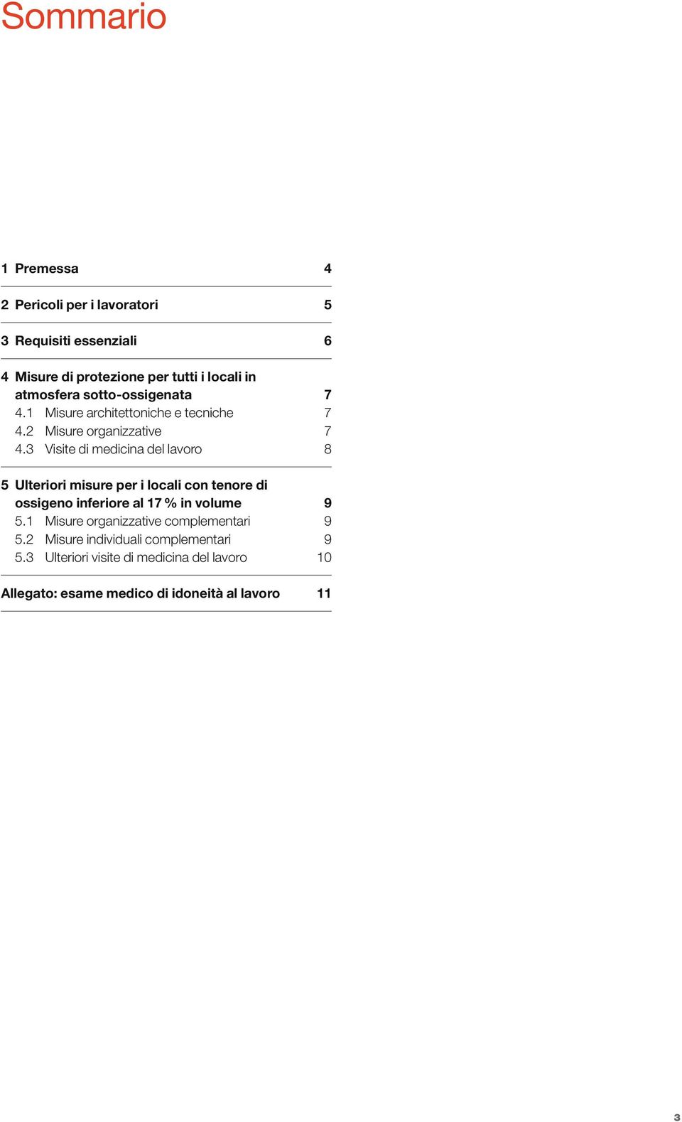 3 Visite di medicina del lavoro 8 5 Ulteriori misure per i locali con tenore di ossigeno inferiore al 17 % in volume 9 5.