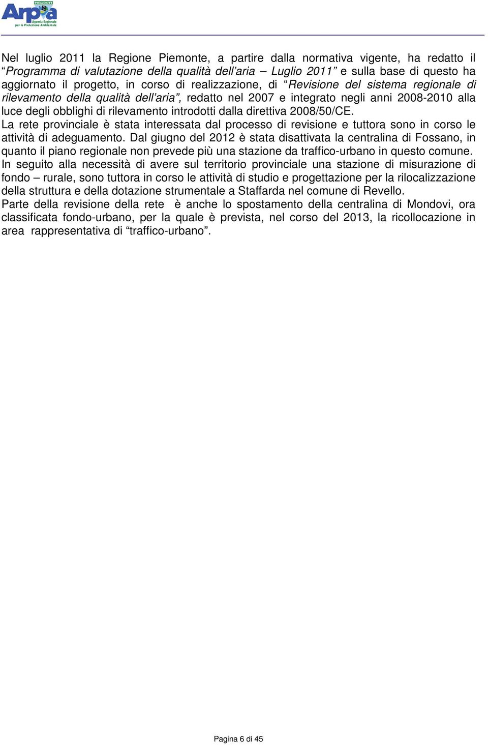 direttiva 28/5/CE. La rete provinciale è stata interessata dal processo di revisione e tuttora sono in corso le attività di adeguamento.