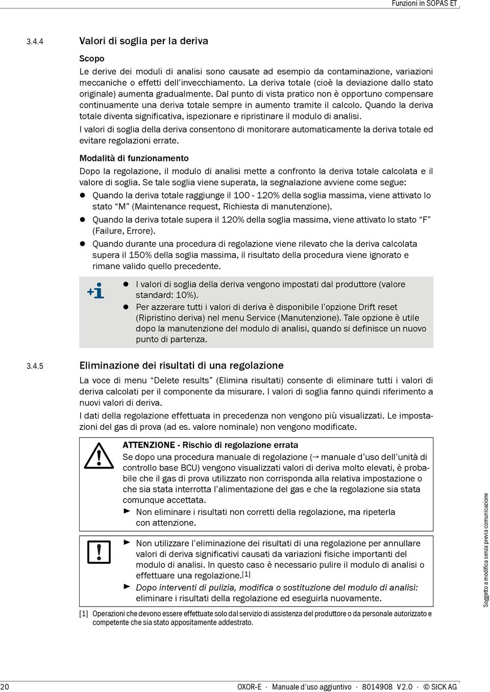 Dal punto di vista pratico non è opportuno compensare continuamente una deriva totale sempre in aumento tramite il calcolo.