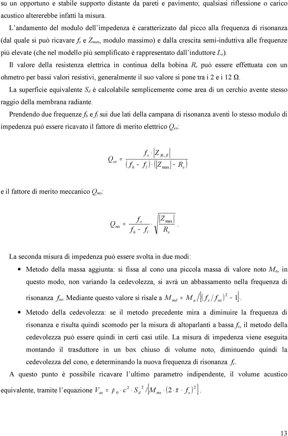 elevate (che nel modello più semplificato è rappresentato dall induttore L e ).