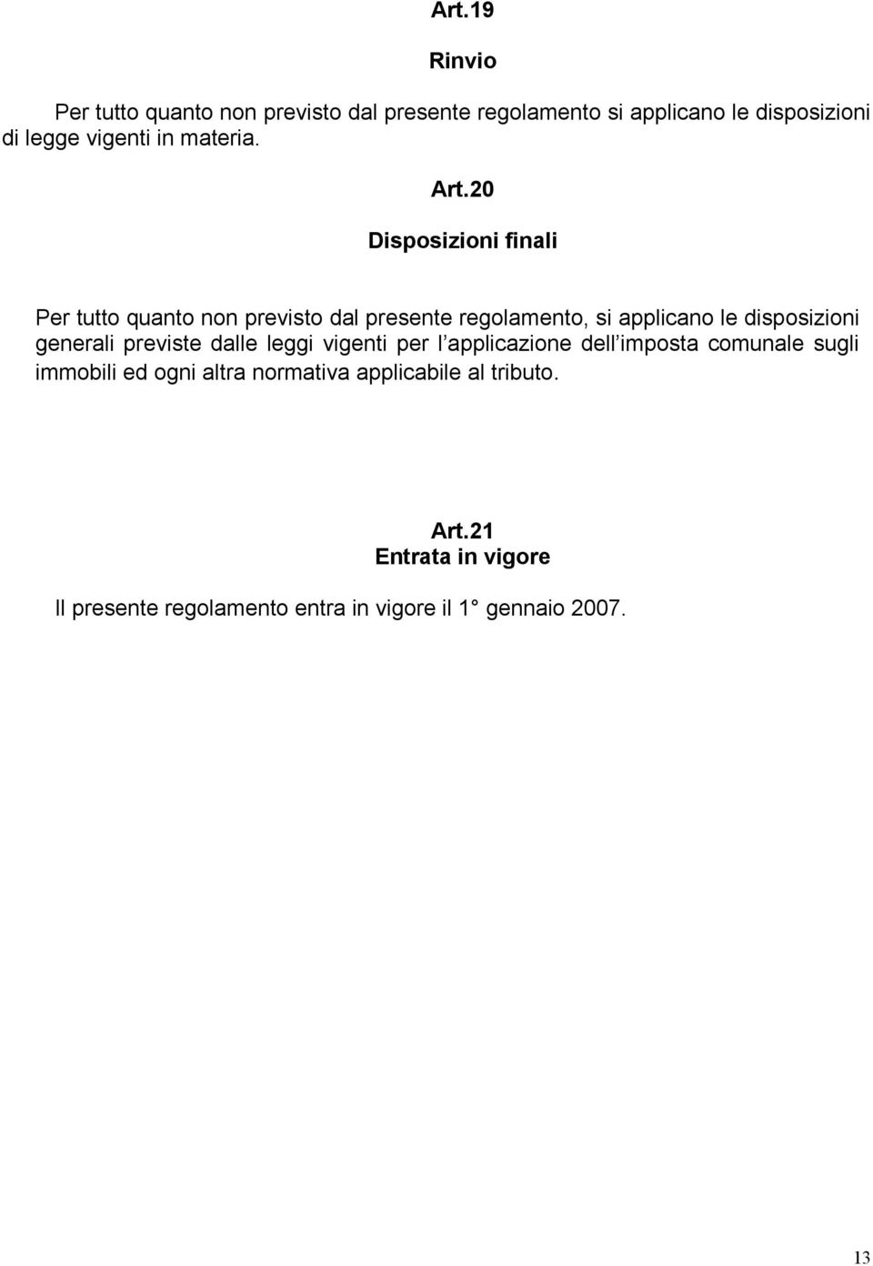 20 Disposizioni finali Per tutto quanto non previsto dal presente regolamento, si applicano le disposizioni generali