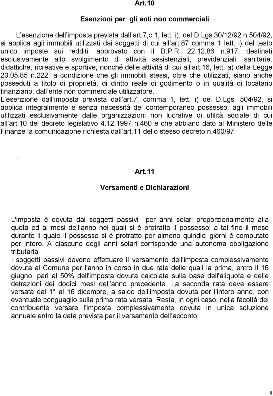 917, destinati esclusivamente allo svolgimento di attività assistenziali, previdenziali, sanitarie, didattiche, ricreative e sportive, nonché delle attività di cui all art.16, lett. a) della Legge 20.