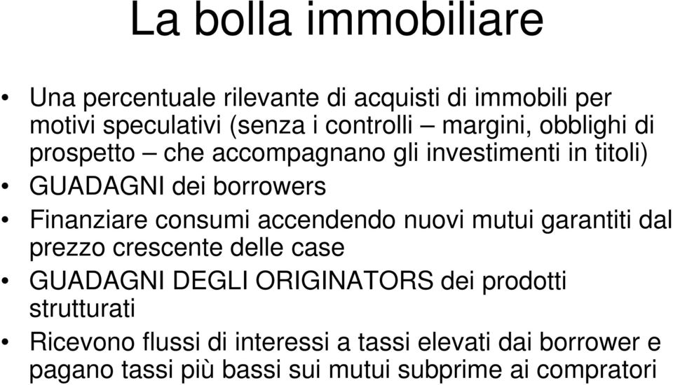 consumi accendendo nuovi mutui garantiti dal prezzo crescente delle case GUADAGNI DEGLI ORIGINATORS dei prodotti