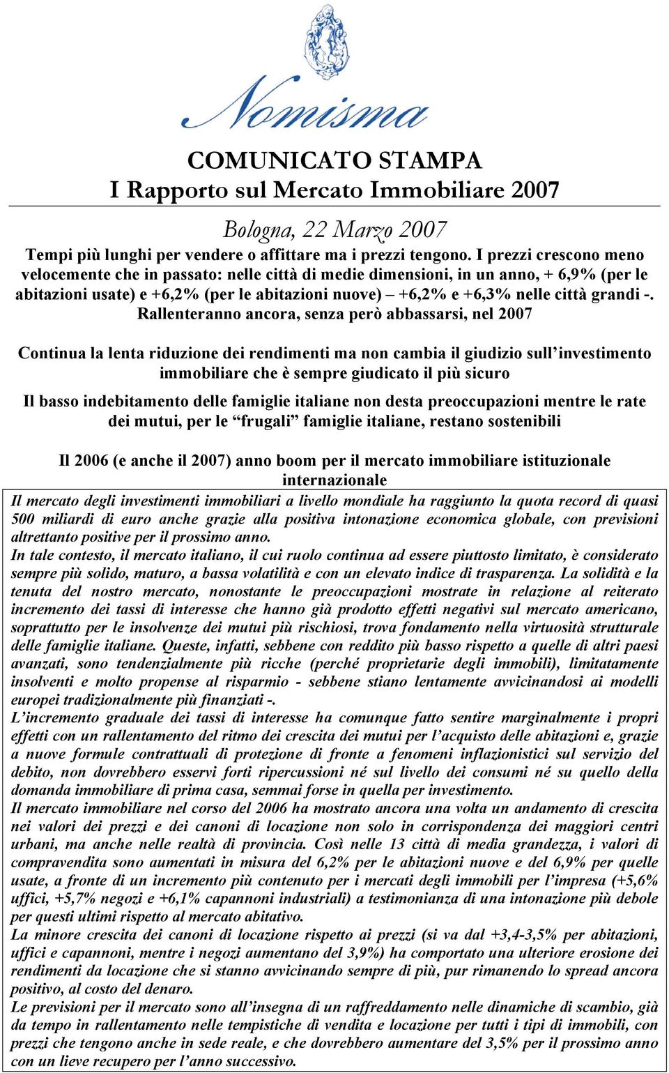 Rallenteranno ancora, senza però abbassarsi, nel 27 Continua la lenta riduzione dei rendimenti ma non cambia il giudizio sull investimento immobiliare che è sempre giudicato il più sicuro Il basso