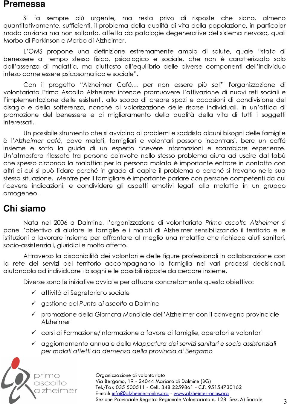 L OMS prpne una definizine estremamente ampia di salute, quale stat di benessere al temp stess fisic, psiclgic e sciale, che nn è caratterizzat sl dall assenza di malattia, ma piuttst all equilibri