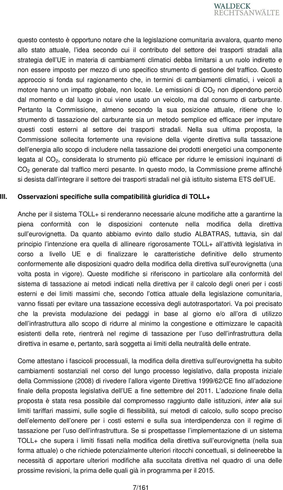 Questo approccio si fonda sul ragionamento che, in termini di cambiamenti climatici, i veicoli a motore hanno un impatto globale, non locale.