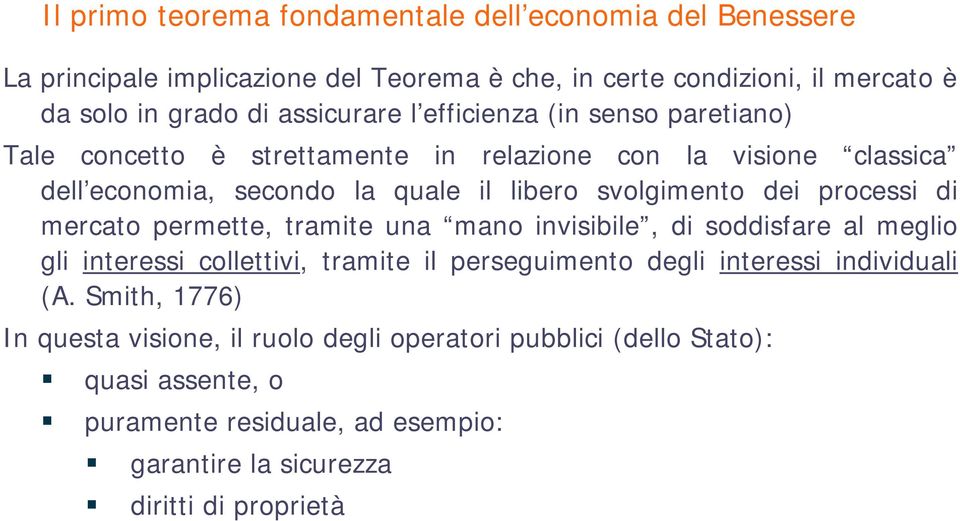 dei processi di mercato permette, tramite una mano invisibile, di soddisfare al meglio gli interessi collettivi, tramite il perseguimento degli interessi individuali