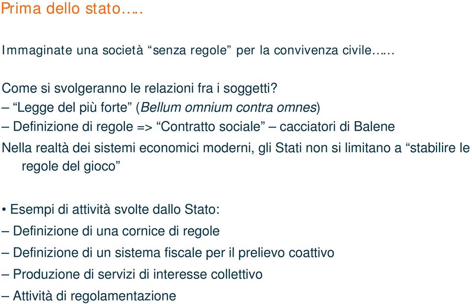 economici moderni, gli Stati non si limitano a stabilire le regole del gioco Esempi di attività svolte dallo Stato: Definizione di una