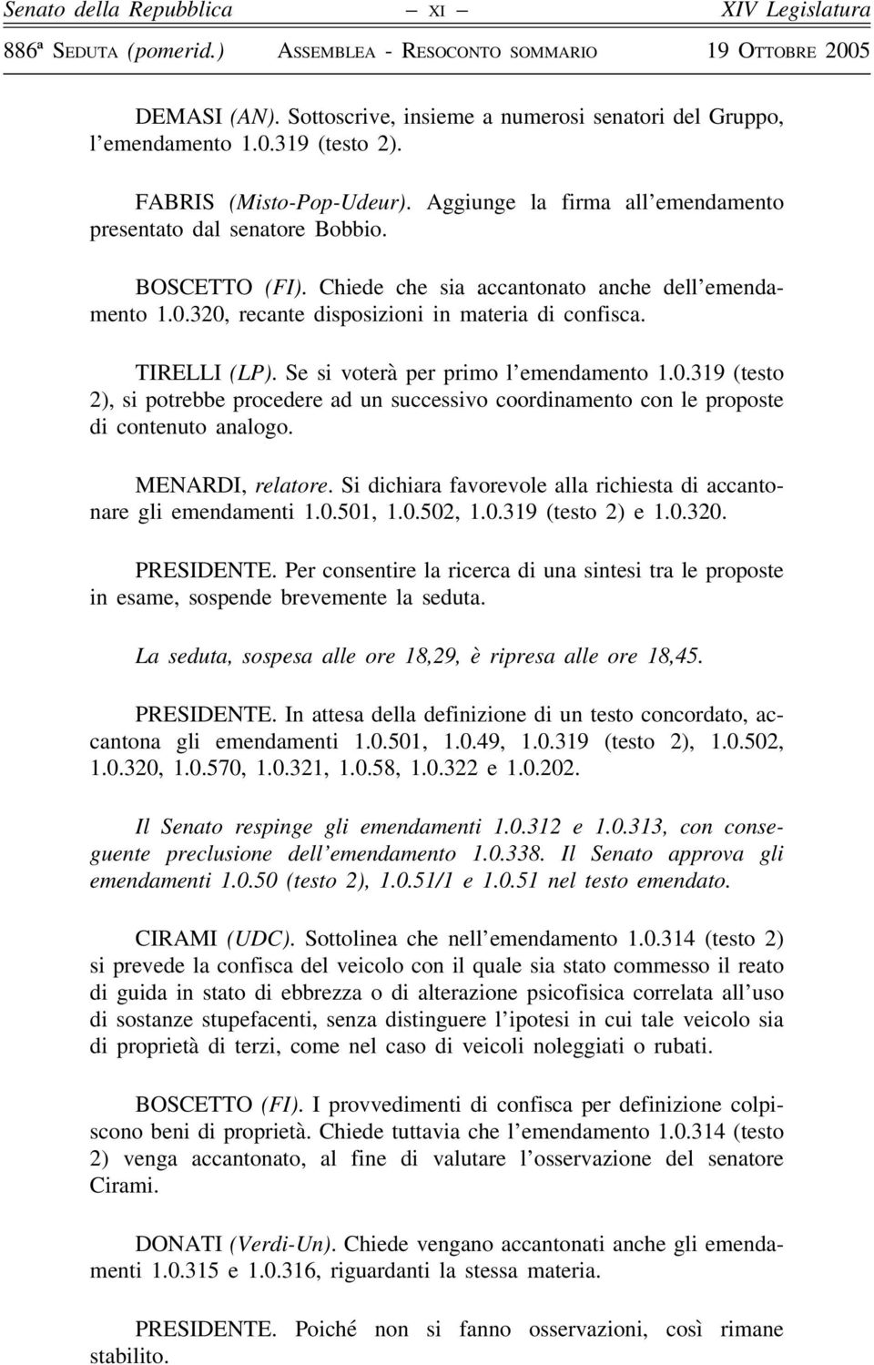 Se si voterà per primo l emendamento 1.0.319 (testo 2), si potrebbe procedere ad un successivo coordinamento con le proposte di contenuto analogo. MENARDI, relatore.