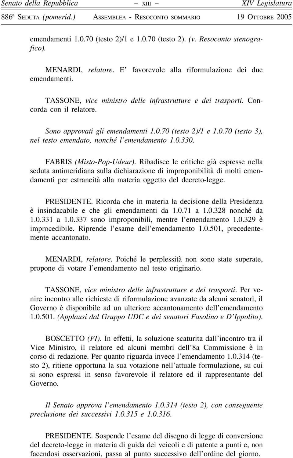 70 (testo 2)/1 e 1.0.70 (testo 3), nel testo emendato, nonché l emendamento 1.0.330. FABRIS (Misto-Pop-Udeur).