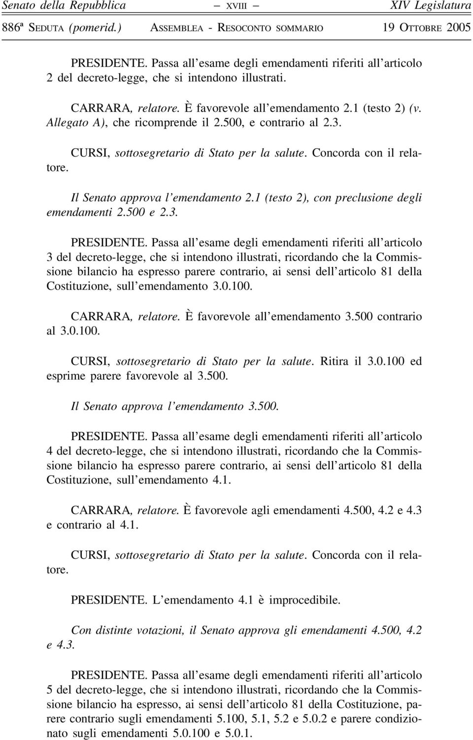 Il Senato approva l emendamento 2.1 (testo 2), con preclusione degli emendamenti 2.500 e 2.3. PRESIDENTE.