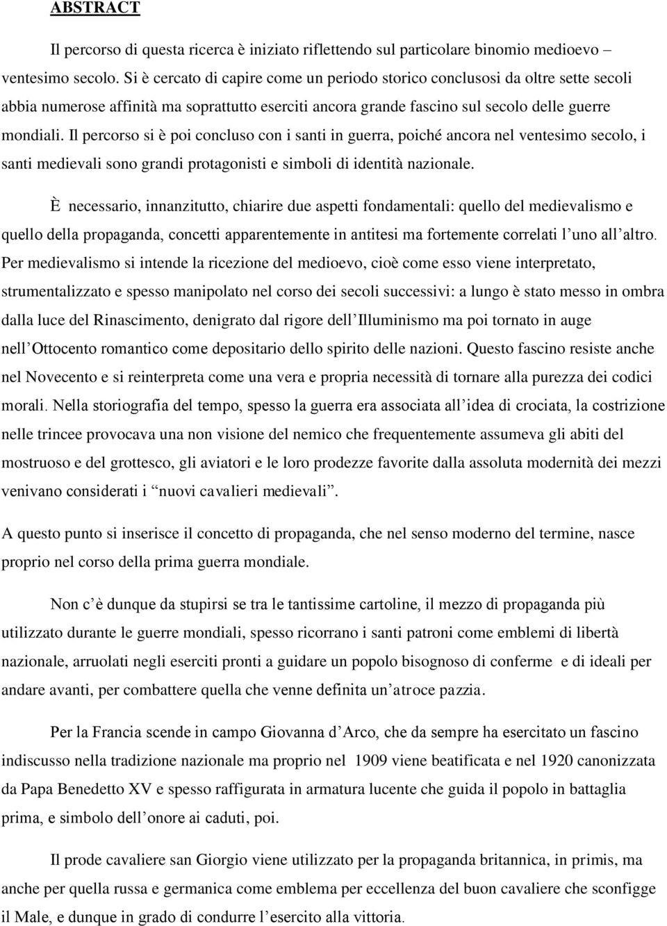 Il percorso si è poi concluso con i santi in guerra, poiché ancora nel ventesimo secolo, i santi medievali sono grandi protagonisti e simboli di identità nazionale.