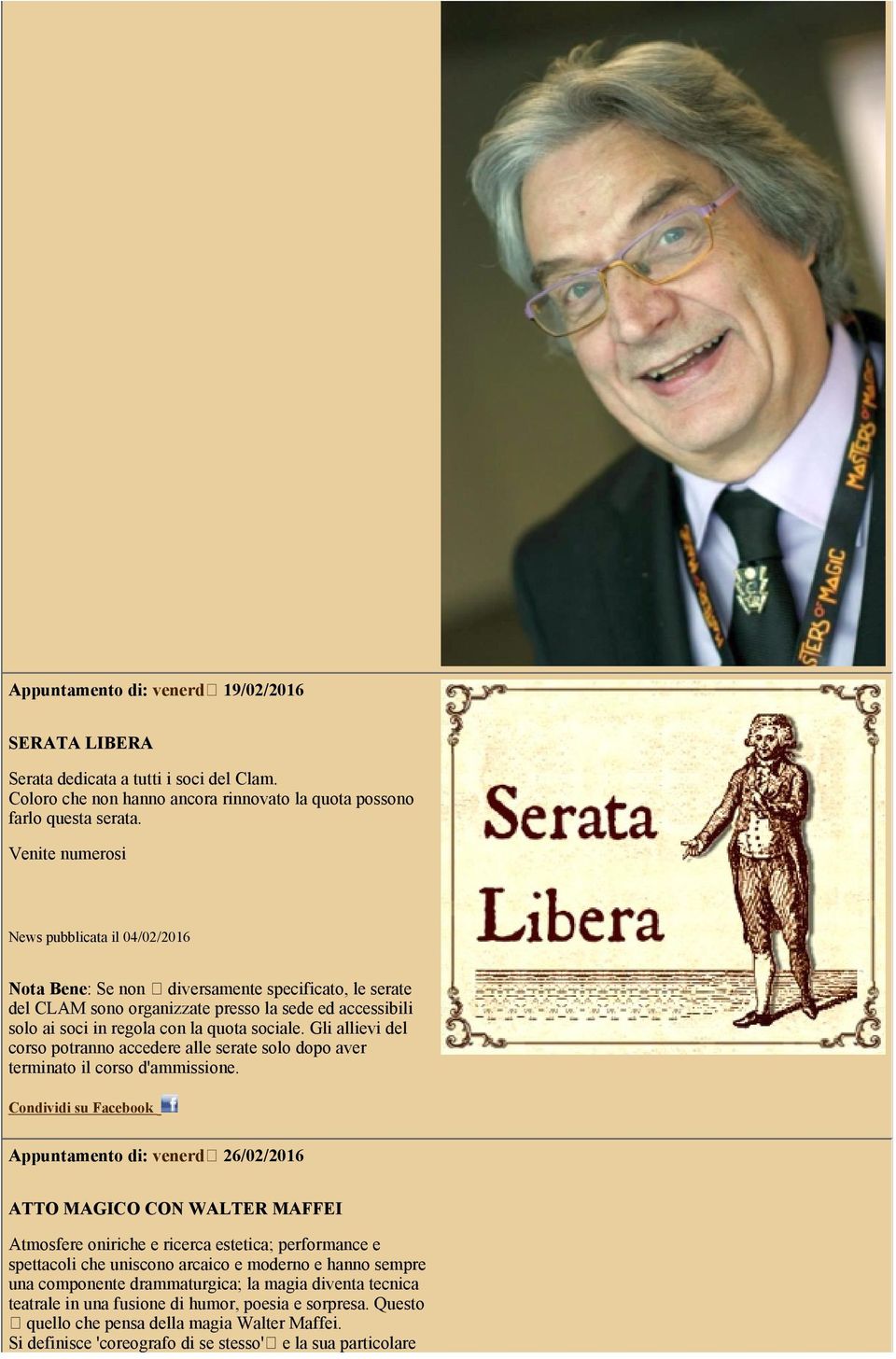 Venite numerosi Appuntamento di: venerd 26/02/2016 ATTO MAGICO CON WALTER MAFFEI Atmosfere oniriche e ricerca estetica; performance e