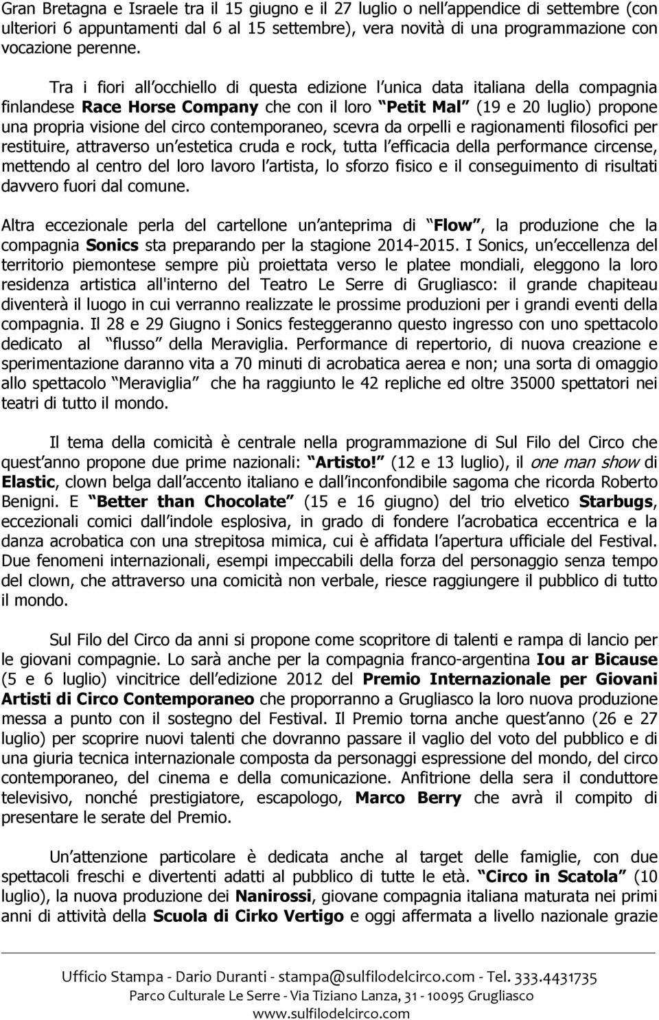 contemporaneo, scevra da orpelli e ragionamenti filosofici per restituire, attraverso un estetica cruda e rock, tutta l efficacia della performance circense, mettendo al centro del loro lavoro l