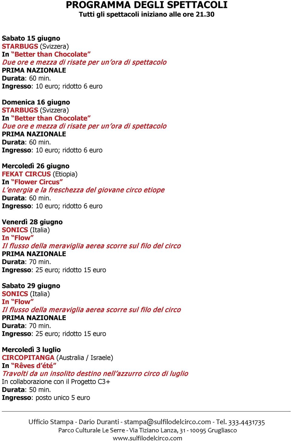 risate per un ora di spettacolo Mercoledì 26 giugno FEKAT CIRCUS (Etiopia) In Flower Circus L energia e la freschezza del giovane circo etiope Venerdì 28 giugno SONICS (Italia) In Flow Il flusso