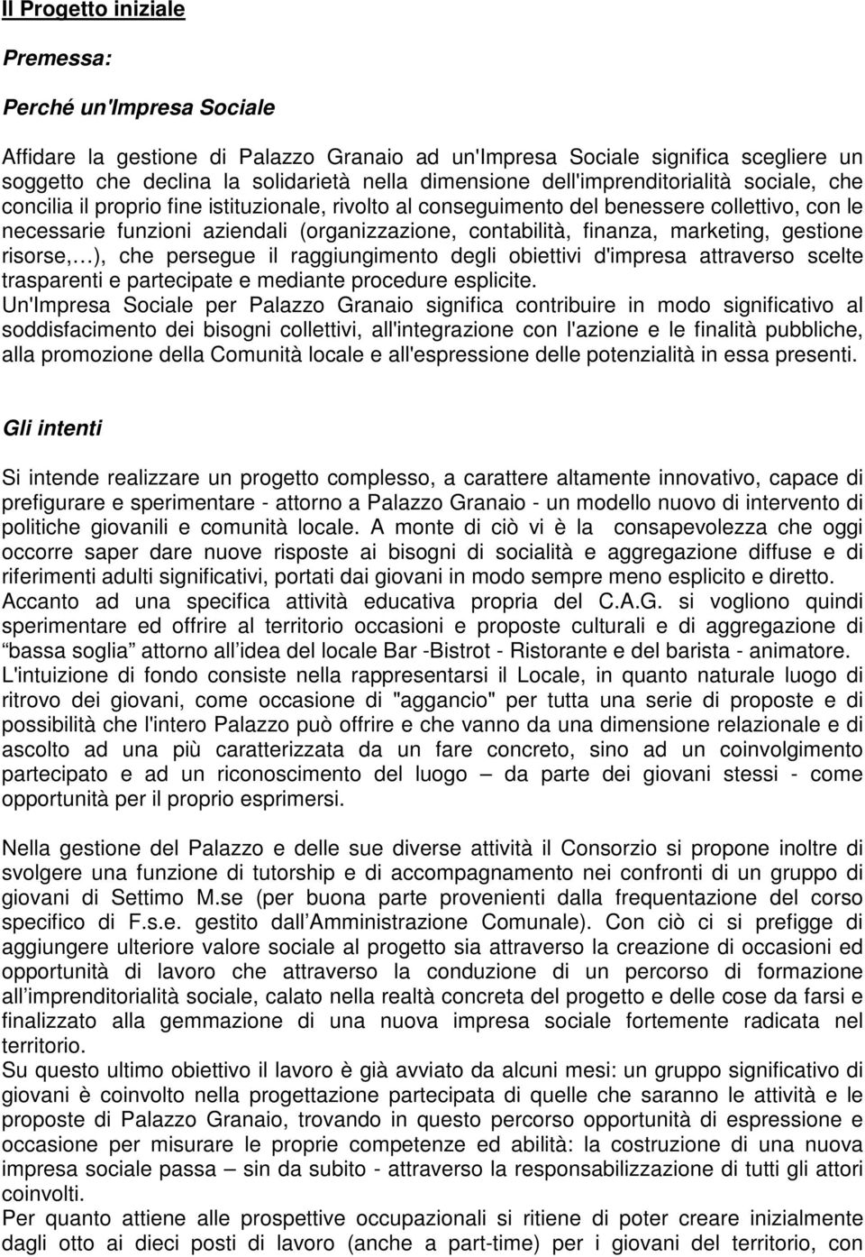 finanza, marketing, gestione risorse, ), che persegue il raggiungimento degli obiettivi d'impresa attraverso scelte trasparenti e partecipate e mediante procedure esplicite.