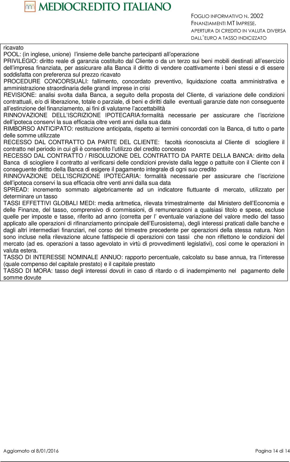 fallimento, concordato preventivo, liquidazione coatta amministrativa e amministrazione straordinaria delle grandi imprese in crisi REVISIONE: analisi svolta dalla Banca, a seguito della proposta del