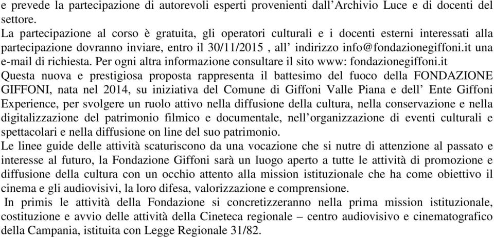 it una e-mail di richiesta. Per ogni altra informazione consultare il sito www: fondazionegiffoni.