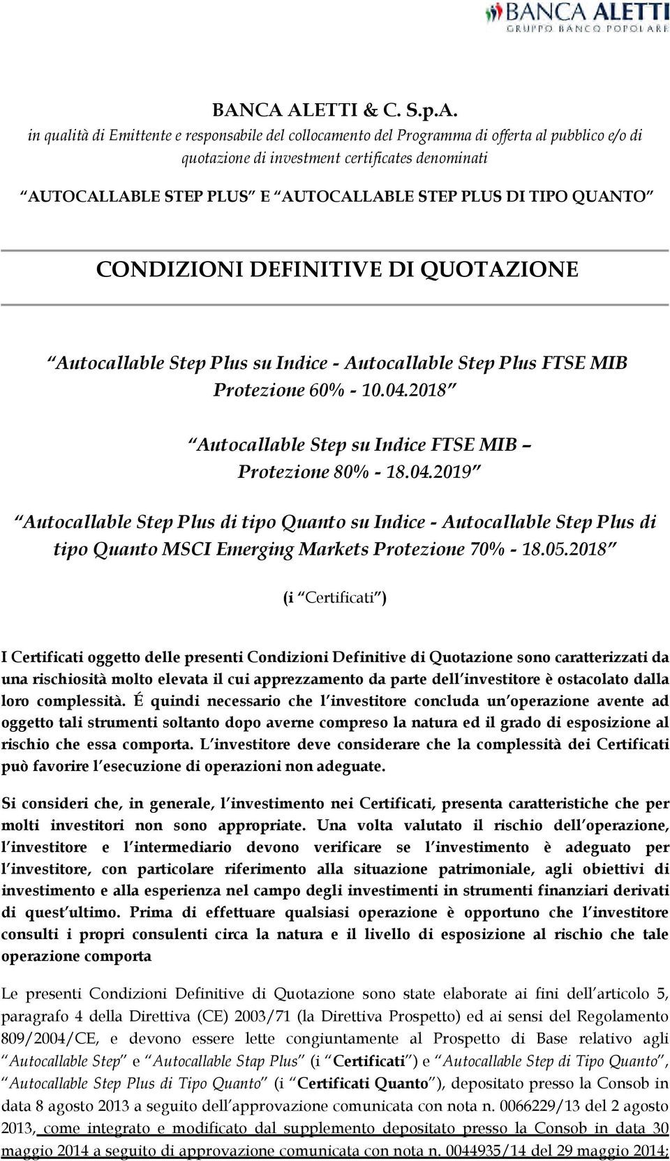 2018 Autocallable Step su Indice FTSE MIB Protezione 80% - 18.04.2019 Autocallable Step Plus di tipo Quanto su Indice - Autocallable Step Plus di tipo Quanto MSCI Emerging Markets Protezione 70% - 18.