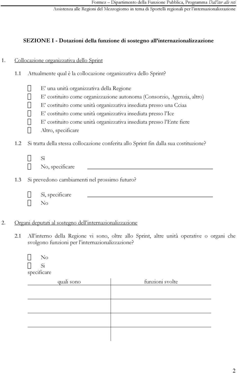 organizzativa insediata presso l Ice E costituito come unità organizzativa insediata presso l Ente fiere 1.2 Si tratta della stessa collocazione conferita allo Sprint fin dalla sua costituzione?