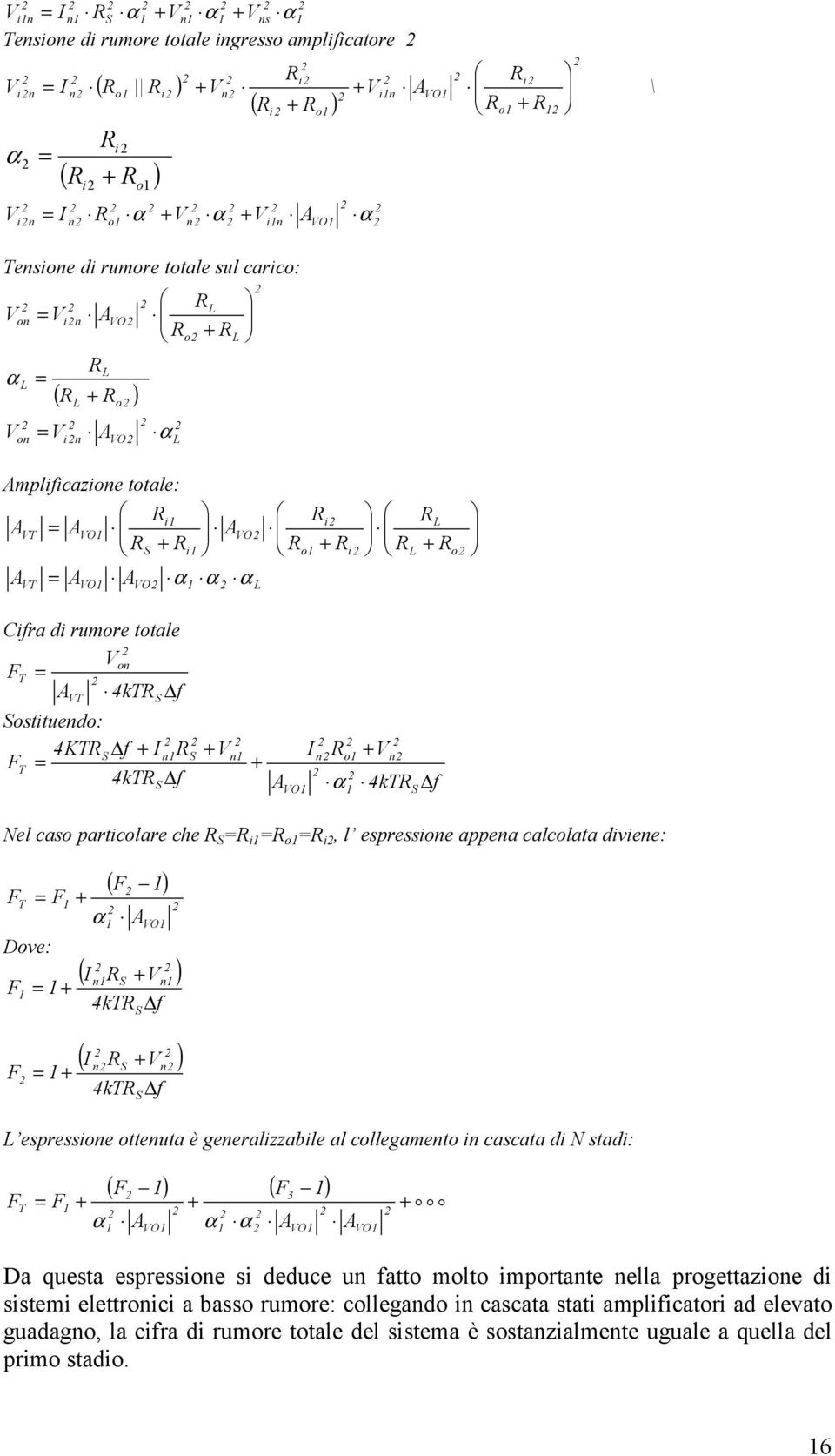 espressoe otteuta è geeralzzable al collegameto cascata d N stad: F T F ( F ) ( F ) 3 α O α α O O o o o Da questa espressoe s deduce u atto molto mportate ella