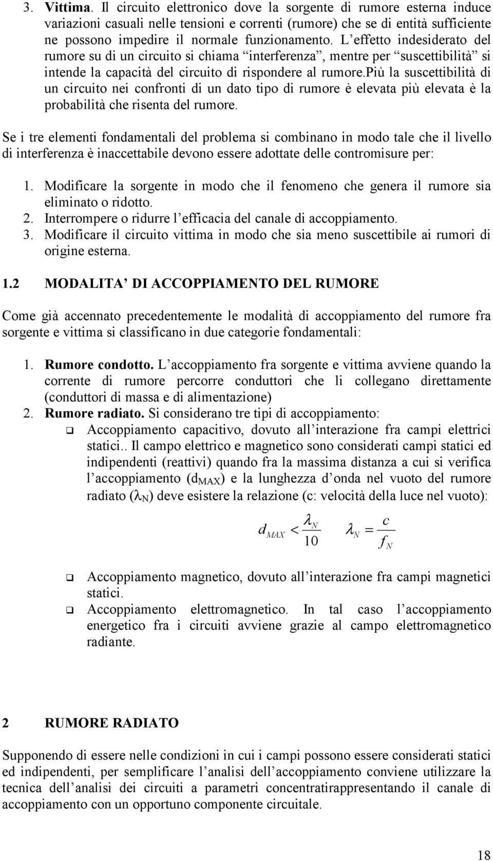 pù la suscettbltà d u crcuto e corot d u dato tpo d rumore è elevata pù elevata è la probabltà che rseta del rumore.