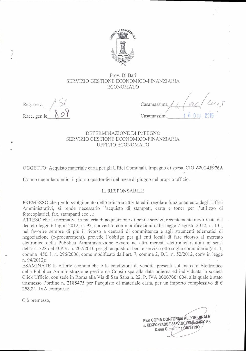 . CIG 22014F976A L'anno duemilaquindici il giorno quattorclici del mese di giugno nel proprio uflicio. II, RESPONSABILF.