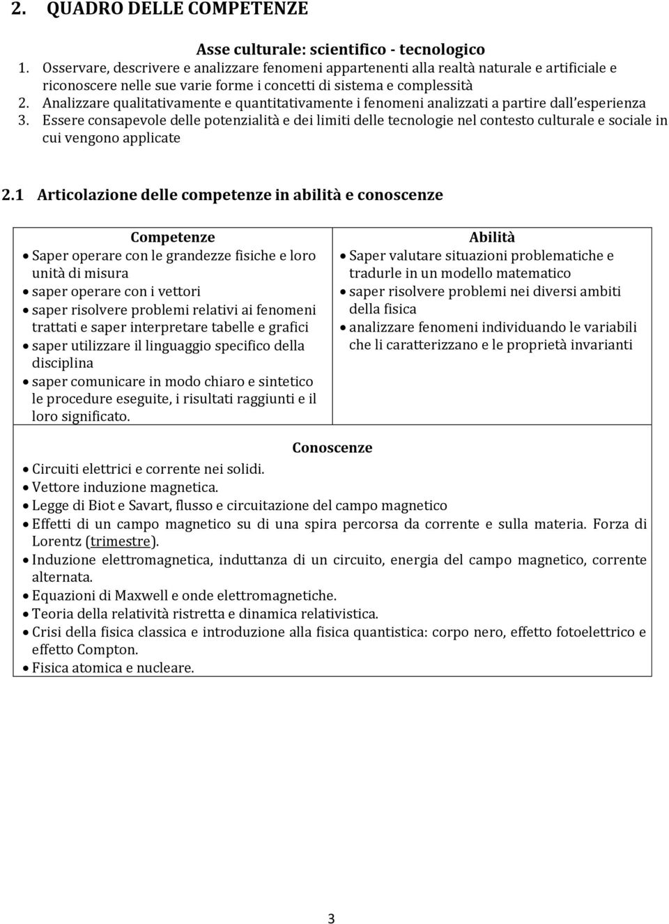 Analizzare qualitativamente e quantitativamente i fenomeni analizzati a partire dall esperienza 3.