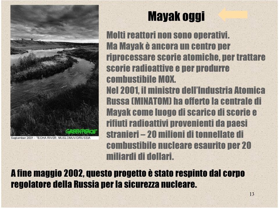 Nel 2001, il ministro dell Industria Atomica Russa (MINATOM) ha offerto la centrale di Mayak come luogo di scarico di scorie e rifiuti