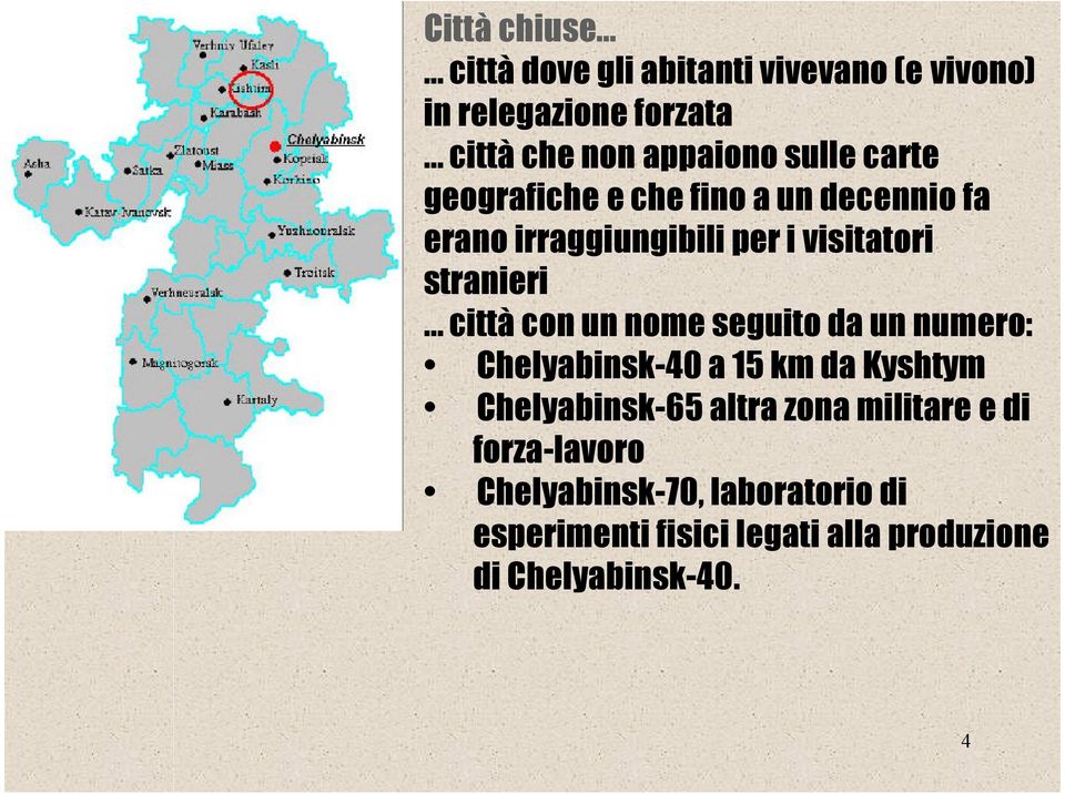 città con un nome seguito da un numero: Chelyabinsk-40 a 15 km da Kyshtym Chelyabinsk-65 altra zona