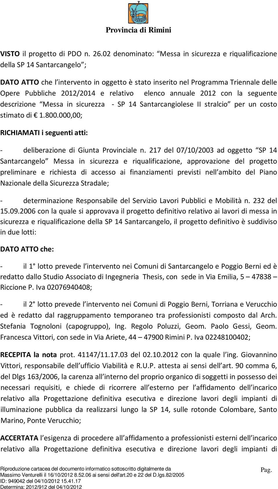 relativo elenco annuale 2012 con la seguente descrizione Messa in sicurezza - SP 14 Santarcangiolese II stralcio per un costo stimato di 1.800.