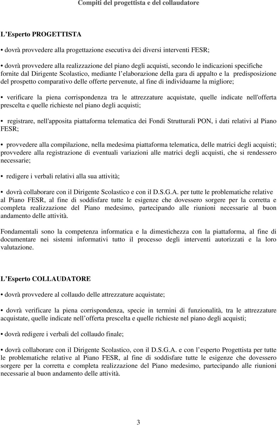 fine di individuarne la migliore; verificare la piena corrispondenza tra le attrezzature acquistate, quelle indicate nell'offerta prescelta e quelle richieste nel piano degli acquisti; registrare,