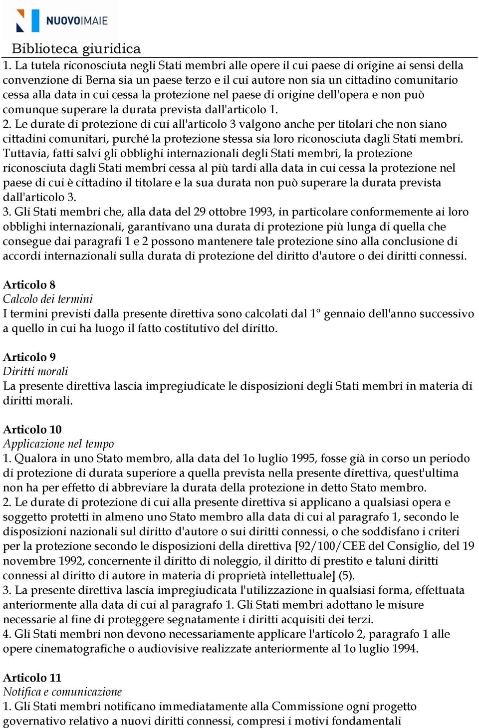 Le durate di protezione di cui all'articolo 3 valgono anche per titolari che non siano cittadini comunitari, purché la protezione stessa sia loro riconosciuta dagli Stati membri.