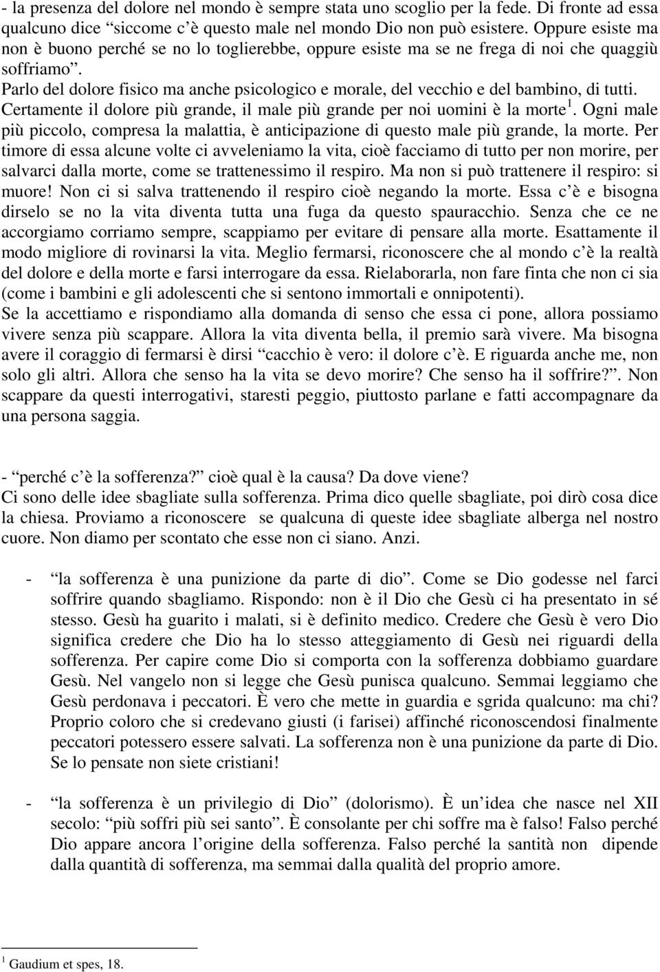 Parlo del dolore fisico ma anche psicologico e morale, del vecchio e del bambino, di tutti. Certamente il dolore più grande, il male più grande per noi uomini è la morte 1.