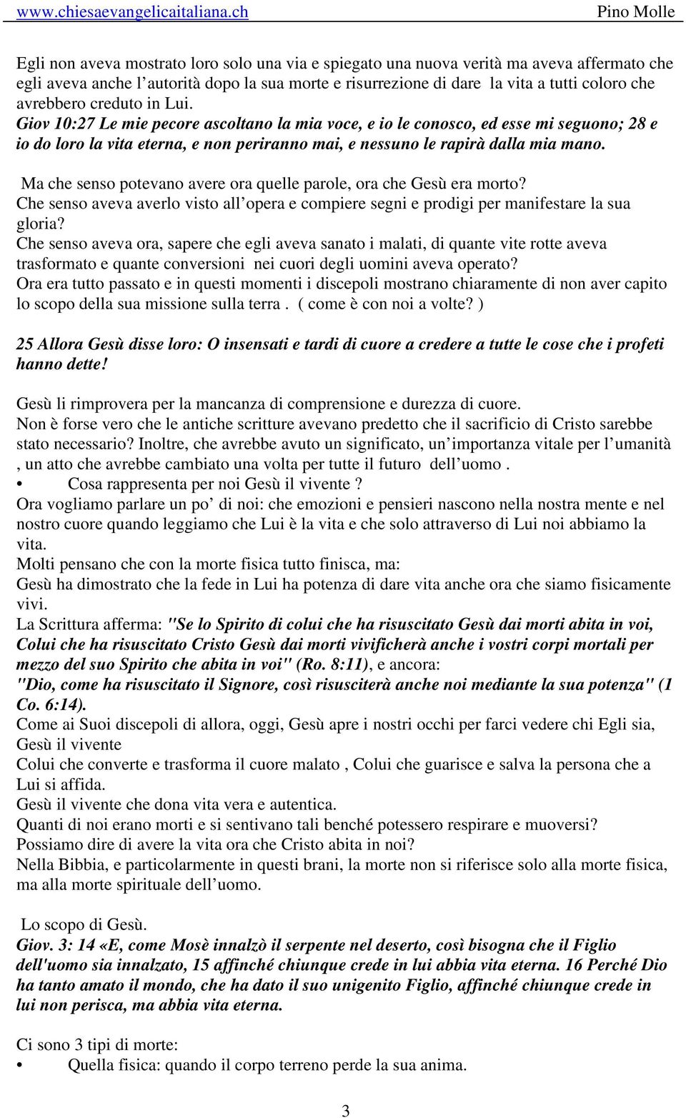 Ma che senso potevano avere ora quelle parole, ora che Gesù era morto? Che senso aveva averlo visto all opera e compiere segni e prodigi per manifestare la sua gloria?